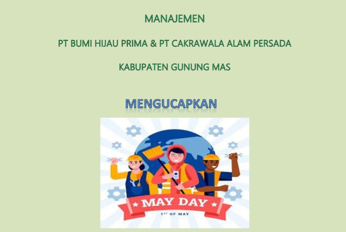 Kehumasan PT Bumi Hijau Prima Dan PT Cakrawala Alam Persada mengatakan momen Mayday Atau Hari Buruh Internasional, yang jatuh pada tanggal 1 Mei